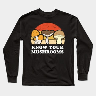 Know your mushrooms. Fungus picker, hunter. Long Sleeve T-Shirt